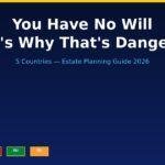 You Have No Will — Here's Why That's Dangerous (5 Countries 2026) Will and estate planning guide for 5 countries