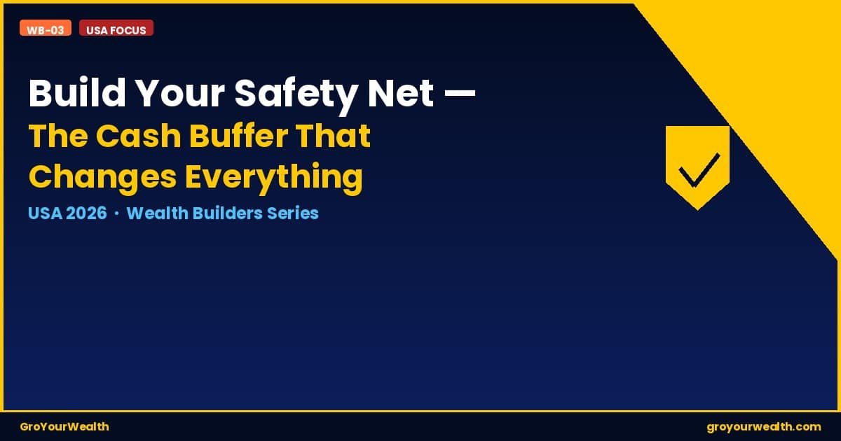 Build Your Safety Net — The Cash Buffer That Changes Everything (USA 2026) 1 Cash buffer safety net USA 2026 GroYourWealth WB-03