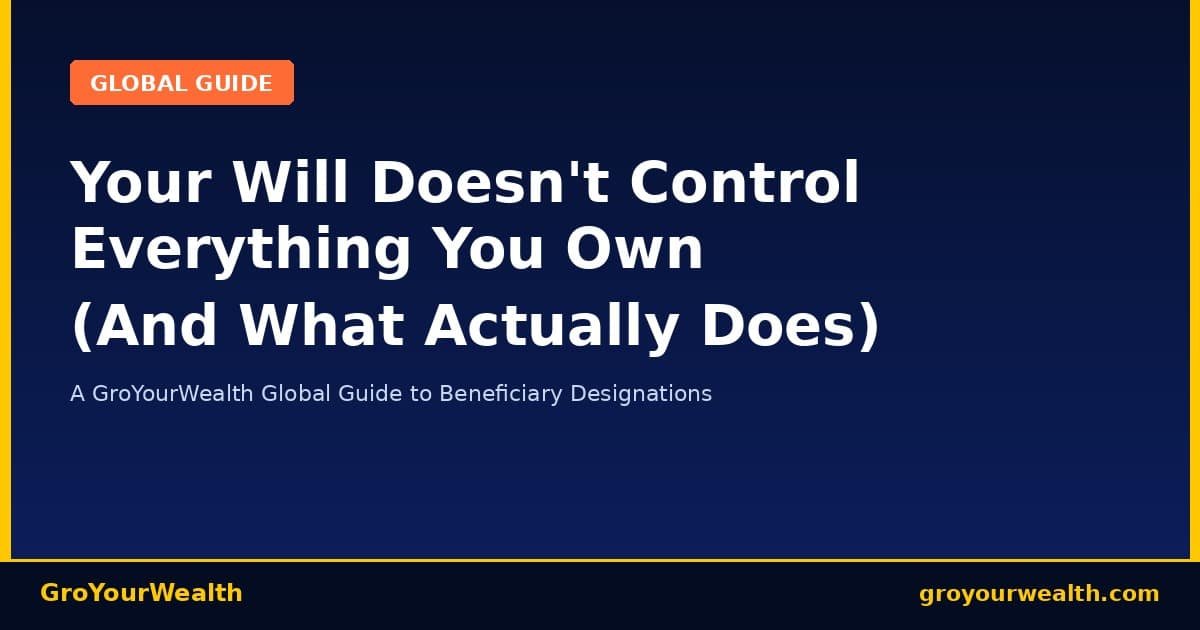 GroYourWealth global guide — beneficiary designations vs your will